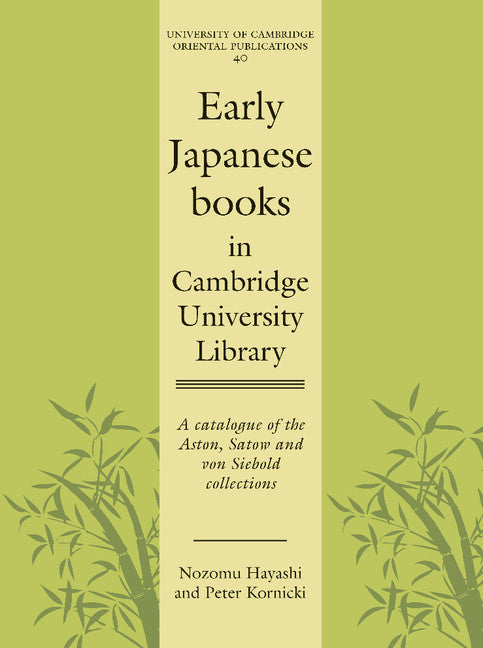 Early Japanese Books in Cambridge University Library; A Catalogue of the Aston, Satow and von Siebold Collections (Paperback) 9780521128322
