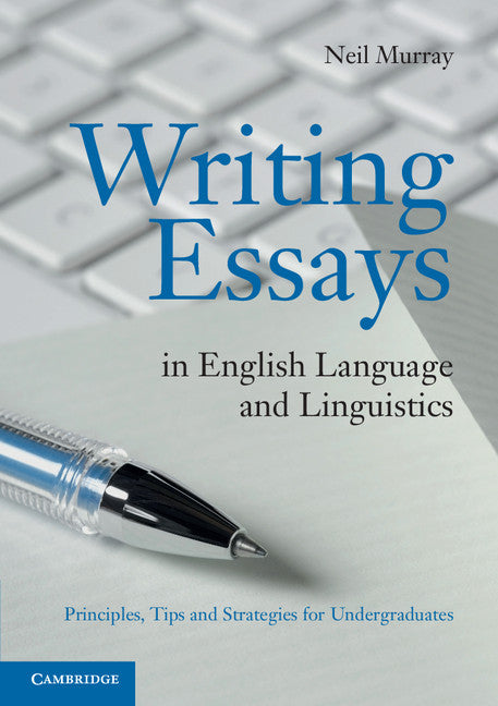 Writing Essays in English Language and Linguistics; Principles, Tips and Strategies for Undergraduates (Paperback) 9780521128469