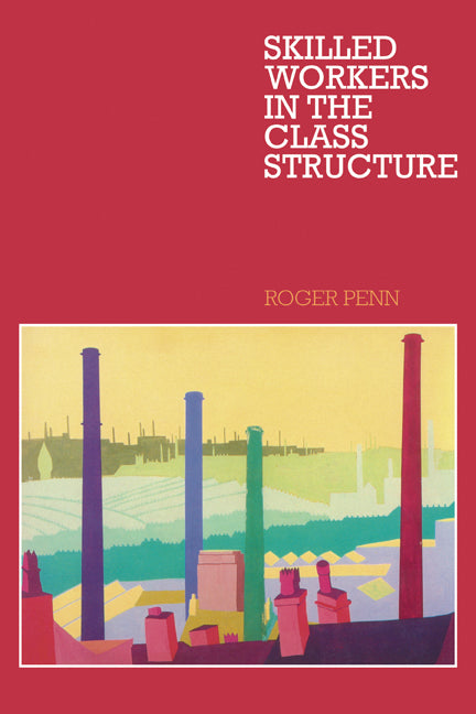 Skilled Workers in the Class Structure (Paperback) 9780521128490