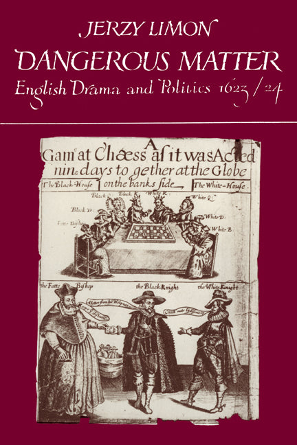 Dangerous Matter; English Drama and Politics 1623–1624 (Paperback) 9780521128568