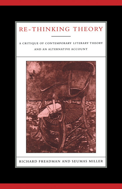 Re-Thinking Theory; A Critique of Contemporary Literary Theory and an Alternative Account (Paperback) 9780521128681