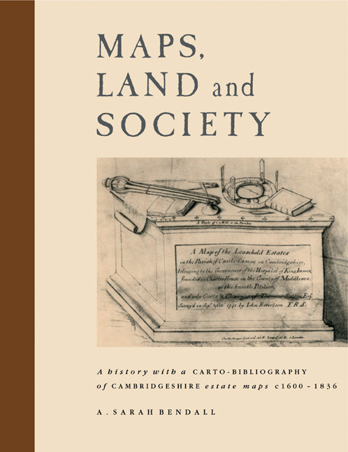 Maps, Land and Society; A history, with a carto-bibliography, of Cambridgeshire Estate Maps, c. 1600–1836 (Paperback) 9780521128773