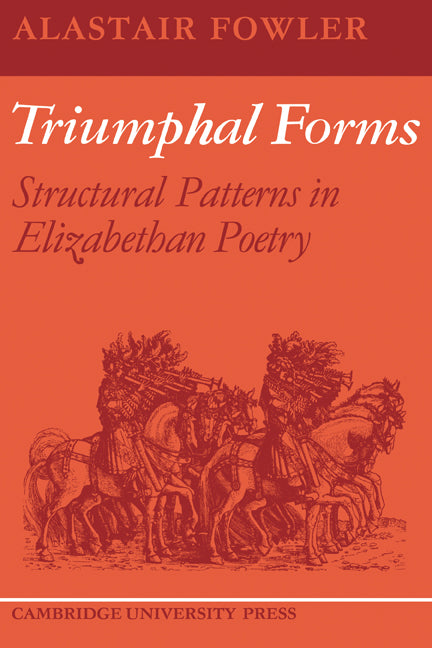 Triumphal Forms; Structural Patterns in Elizabethan Poetry (Paperback) 9780521128964