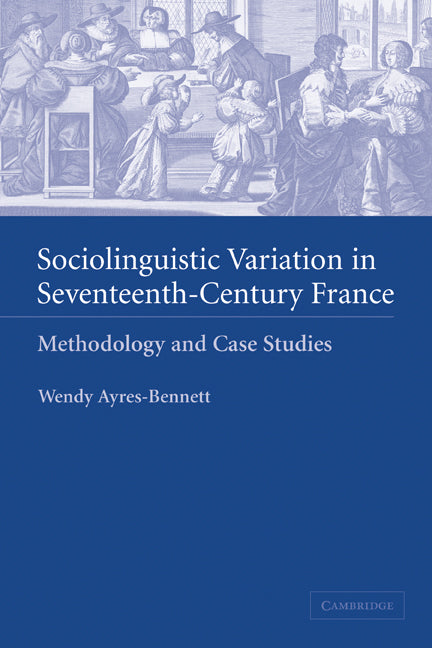 Sociolinguistic Variation in Seventeenth-Century France; Methodology and Case Studies (Paperback) 9780521129039
