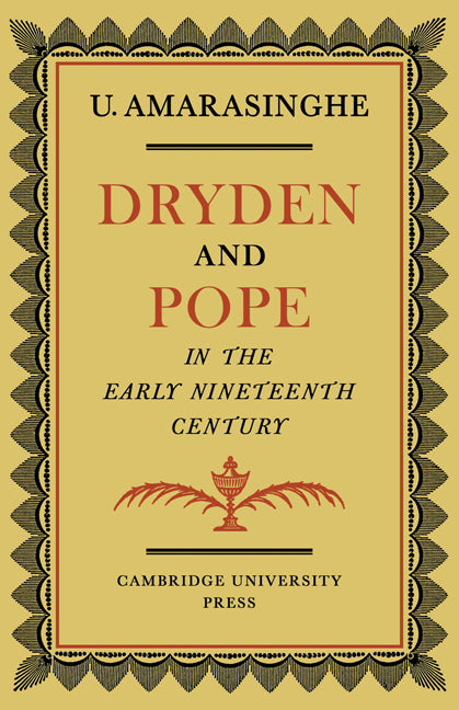 Dryden and Pope in the Early Nineteenth-Century; A Study of Changing Literary Taste 1800–1830 (Paperback) 9780521129206