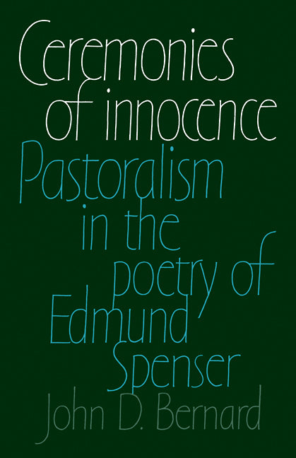 Ceremonies of Innocence; Pastoralism in the Poetry of Edmund Spenser (Paperback) 9780521129237