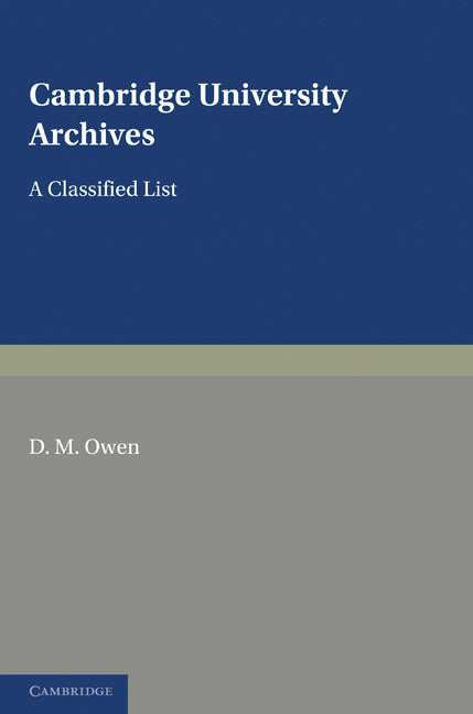 Cambridge University Archives; A Classified List (Paperback) 9780521129480