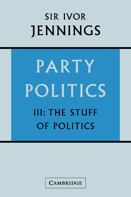 Party Politics: Volume 3, The Stuff of Politics (Paperback) 9780521129794