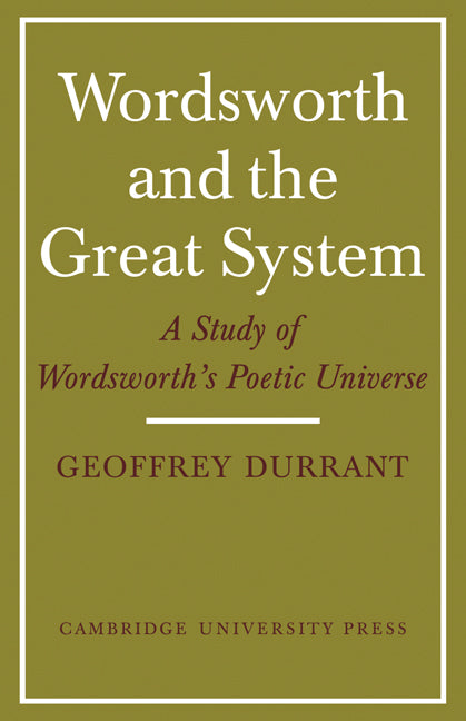 Wordsworth and the Great System; A Study of Wordsworth's Poetic Universe (Paperback) 9780521129831