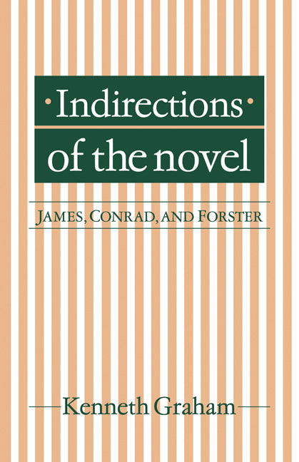 Indirections of the Novel; James, Conrad, and Forster (Paperback) 9780521129947