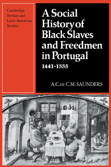 A Social History of Black Slaves and Freedmen in Portugal, 1441–1555 (Paperback) 9780521130035