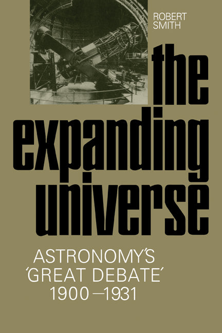 The Expanding Universe; Astronomy's 'Great Debate', 1900–1931 (Paperback) 9780521130066