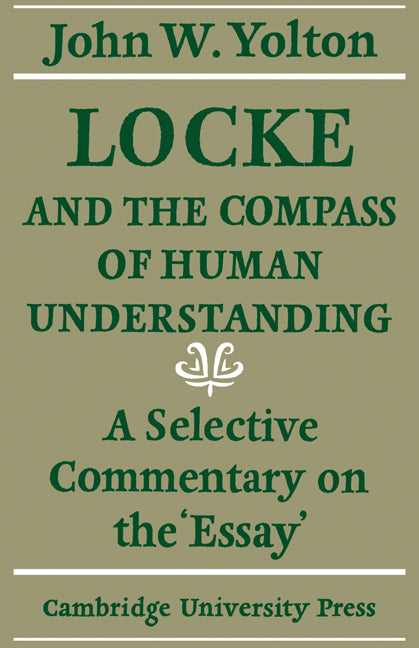 Locke and the Compass of Human Understanding; A Selective Commentary on the 'Essay' (Paperback) 9780521130080