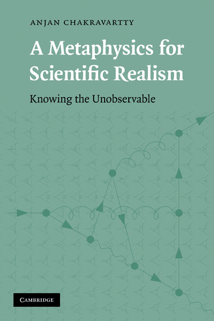 A Metaphysics for Scientific Realism; Knowing the Unobservable (Paperback) 9780521130097