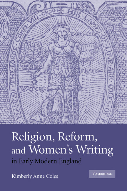 Religion, Reform, and Women's Writing in Early Modern England (Paperback) 9780521130127