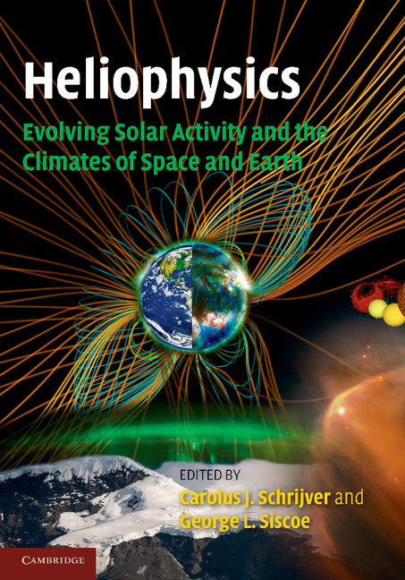 Heliophysics: Evolving Solar Activity and the Climates of Space and Earth (Paperback) 9780521130202