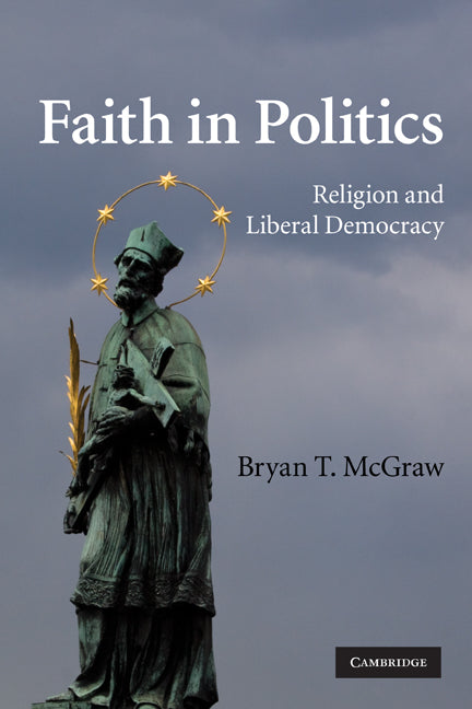 Faith in Politics; Religion and Liberal Democracy (Paperback) 9780521130424