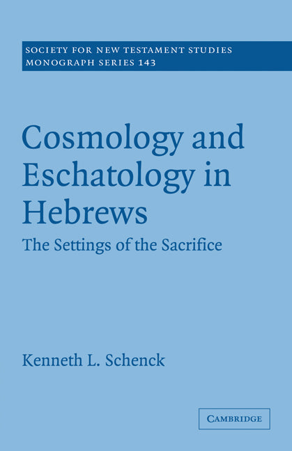Cosmology and Eschatology in Hebrews; The Settings of the Sacrifice (Paperback) 9780521130479