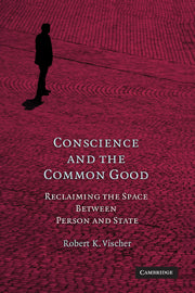 Conscience and the Common Good; Reclaiming the Space Between Person and State (Hardback) 9780521113779