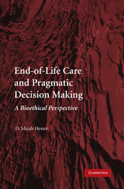 End-of-Life Care and Pragmatic Decision Making; A Bioethical Perspective (Hardback) 9780521113809