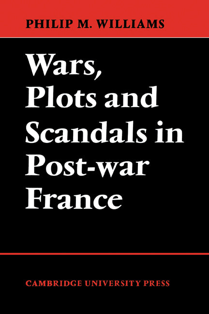 Wars, Plots and Scandals in Post-War France (Paperback) 9780521130820