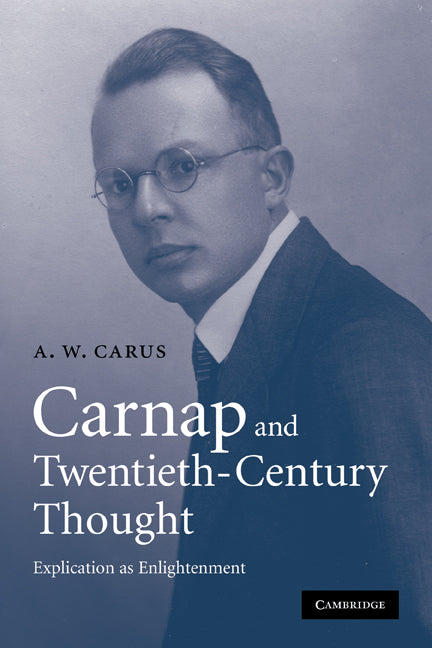 Carnap and Twentieth-Century Thought; Explication as Enlightenment (Paperback) 9780521130868