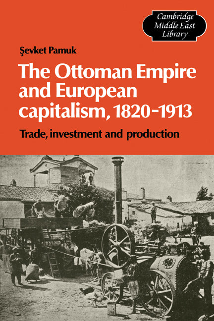 The Ottoman Empire and European Capitalism, 1820–1913; Trade, Investment and Production (Paperback) 9780521130929