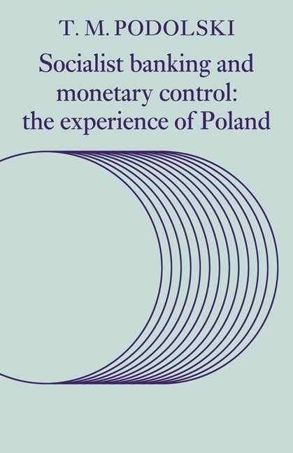 Socialist Banking and Monetary Control; The Experience of Poland (Paperback) 9780521130974