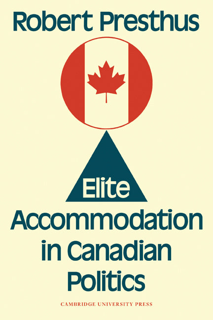 Elite Accommodation in Canadian Politics (Paperback) 9780521131056