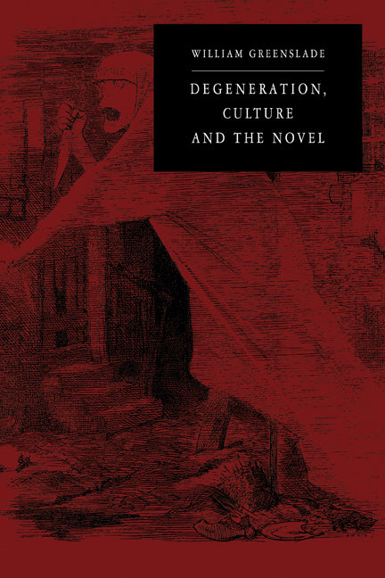 Degeneration, Culture and the Novel; 1880–1940 (Paperback) 9780521131124