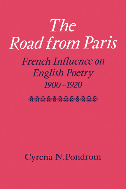 The Road from Paris; French Influence on English Poetry 1900–1920 (Paperback) 9780521131193