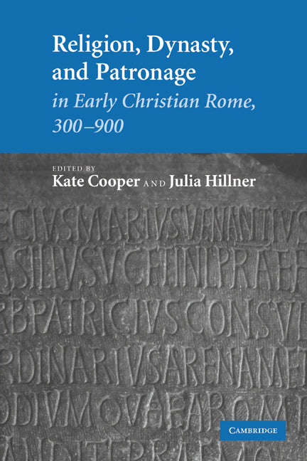 Religion, Dynasty, and Patronage in Early Christian Rome, 300–900 (Paperback) 9780521131278