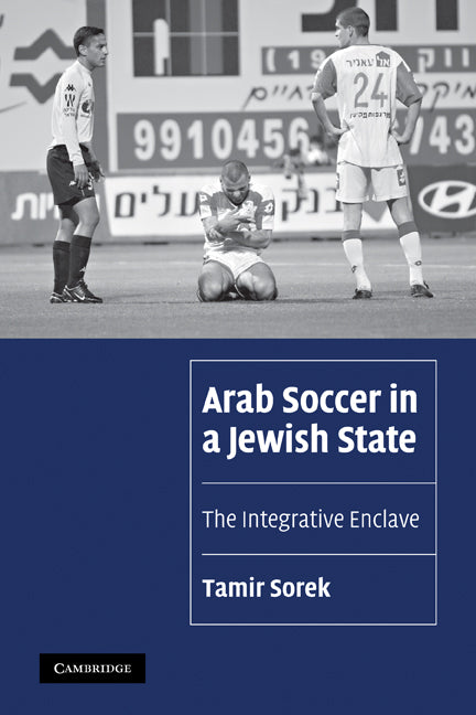 Arab Soccer in a Jewish State; The Integrative Enclave (Paperback) 9780521131353