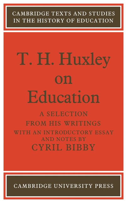 T. H. Huxley on Education; A selection from his writings (Paperback) 9780521131469