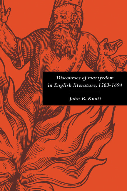 Discourses of Martyrdom in English Literature, 1563–1694 (Paperback) 9780521131582