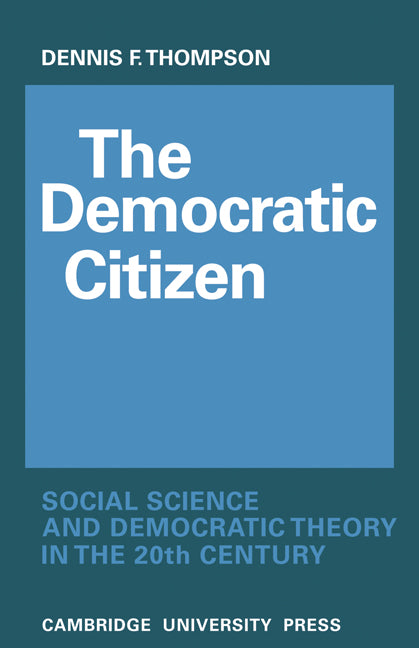 The Democratic Citizen; Social Science and Democratic Theory in the Twentieth Century (Paperback) 9780521131735
