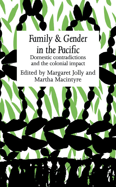 Family and Gender in the Pacific; Domestic Contradictions and the Colonial Impact (Paperback) 9780521131773