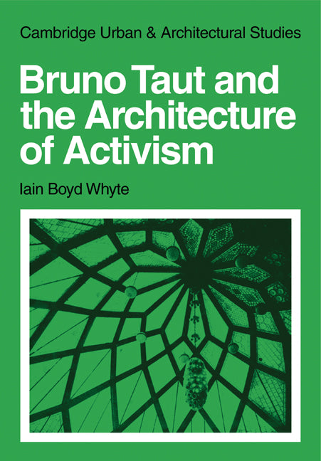 Bruno Taut and the Architecture of Activism (Paperback) 9780521131834