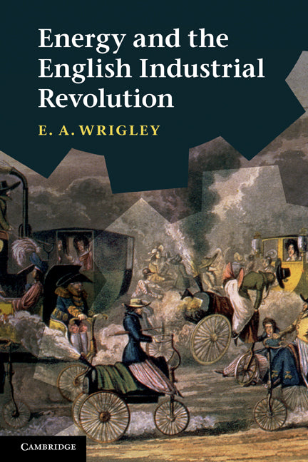 Energy and the English Industrial Revolution (Paperback) 9780521131858