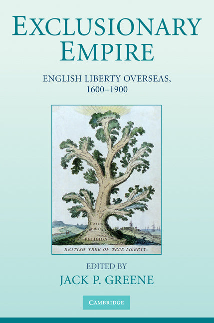 Exclusionary Empire; English Liberty Overseas, 1600–1900 (Paperback) 9780521132701