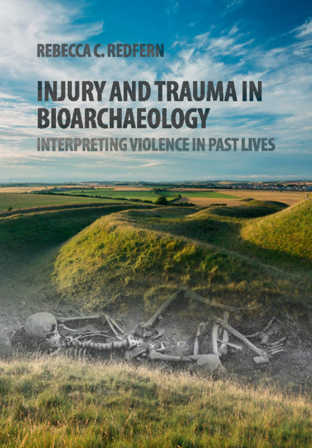 Injury and Trauma in Bioarchaeology; Interpreting Violence in Past Lives (Paperback) 9780521133043