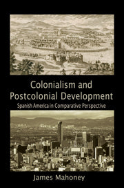 Colonialism and Postcolonial Development; Spanish America in Comparative Perspective (Hardback) 9780521116343