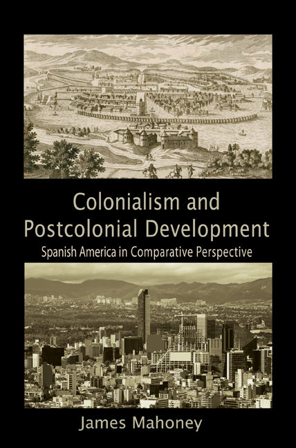 Colonialism and Postcolonial Development; Spanish America in Comparative Perspective (Paperback) 9780521133289