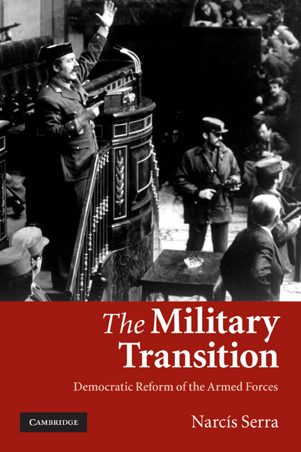 The Military Transition; Democratic Reform of the Armed Forces (Paperback) 9780521133449