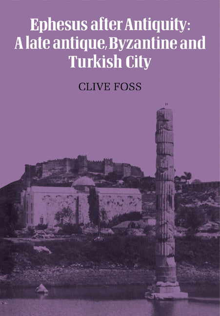 Ephesus After Antiquity; A late antique, Byzantine and Turkish City (Paperback) 9780521133715