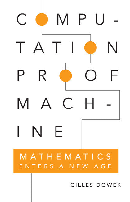 Computation, Proof, Machine; Mathematics Enters a New Age (Paperback) 9780521133777