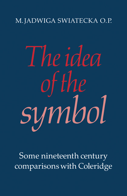 The Idea of the Symbol; Some Nineteenth Century Comparisons with Coleridge (Paperback) 9780521133982
