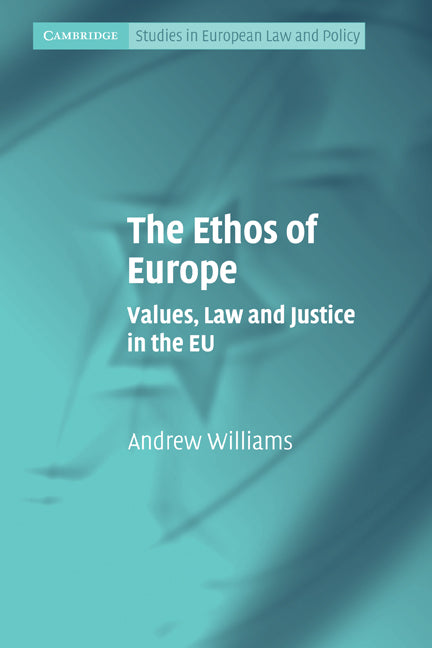 The Ethos of Europe; Values, Law and Justice in the EU (Paperback) 9780521134040