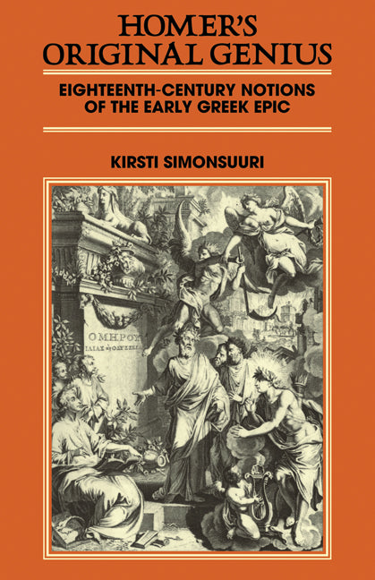 Homer's Original Genius; Eighteenth-Century Notions of the Early Greek Epic (1688–1798) (Paperback) 9780521134217
