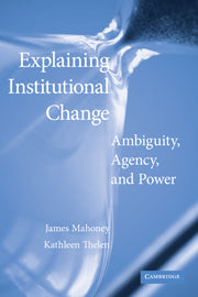 Explaining Institutional Change; Ambiguity, Agency, and Power (Hardback) 9780521118835